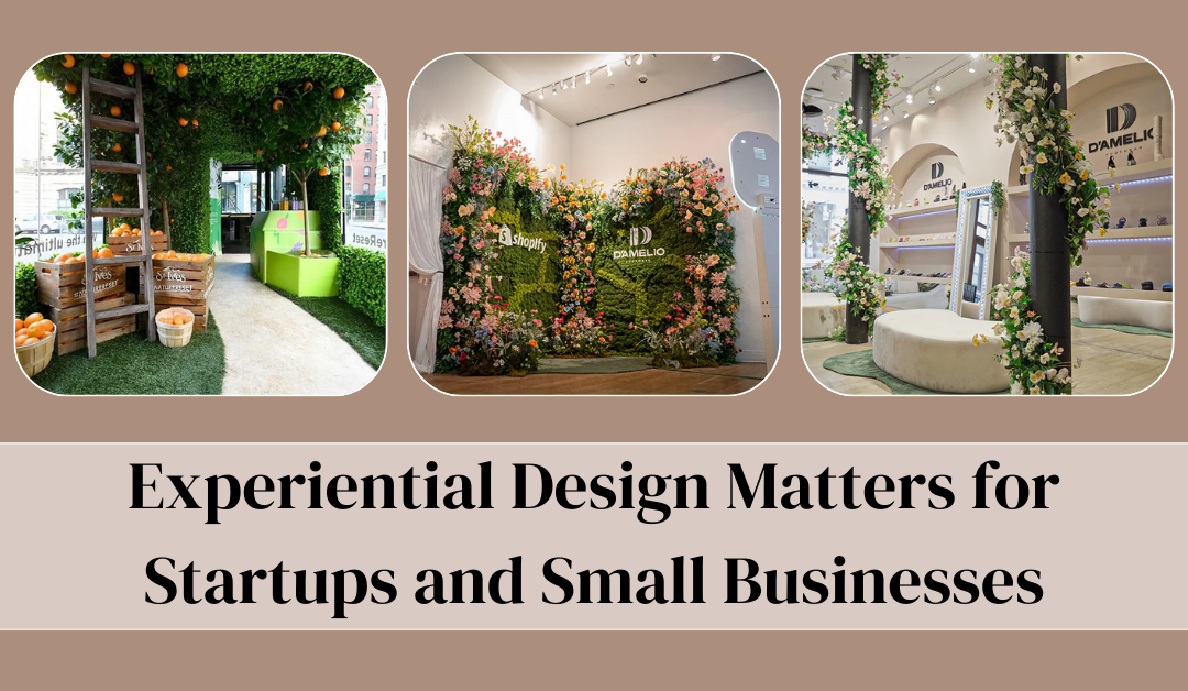 Why Experiential Design Matters for Startups and Small Businesses