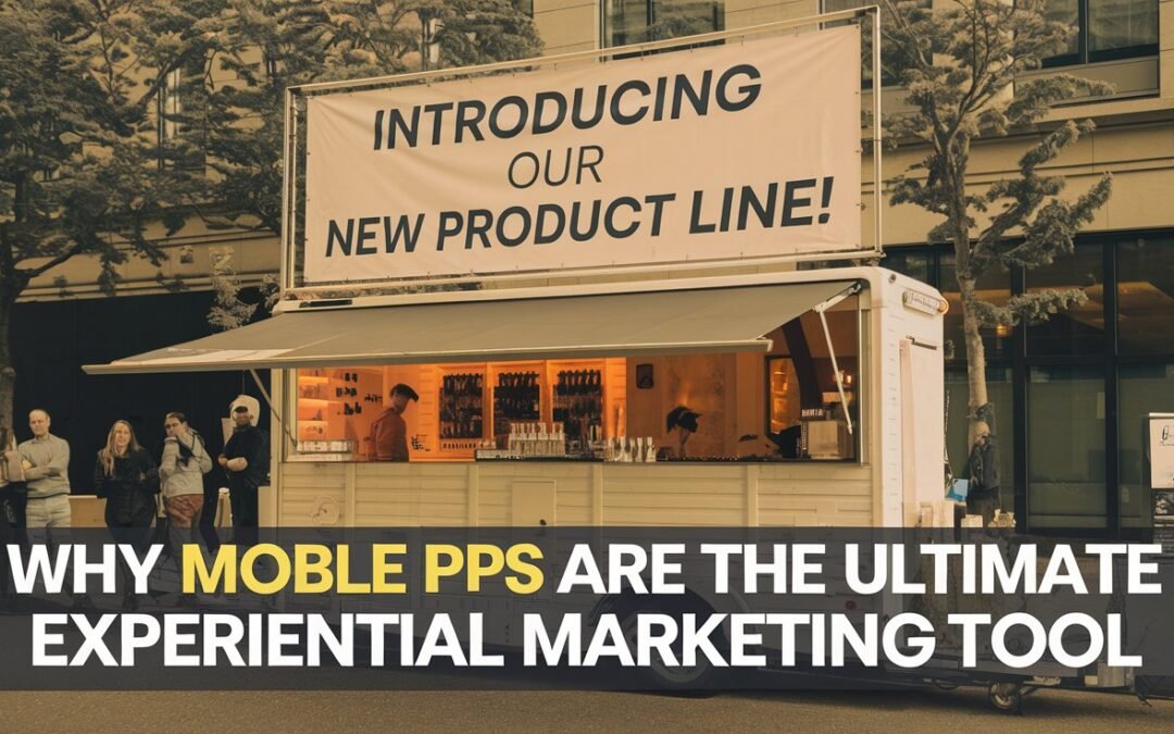 Why Mobile Pop Up Shops are the Ultimate Experiential Marketing Tool