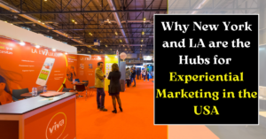 Why New York and LA are the Hubs for Experiential Marketing in the USA