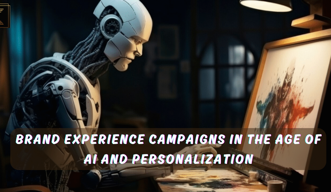 Brand Experience Campaigns in the Age of AI and Personalization
